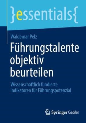 Waldemar Pelz - Führungstalente objektiv beurteilen Wissenschaftlich fundierte Indikatoren für Führungspotenzial
