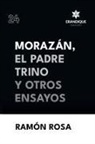 Ramón Rosa - Morazán, el Padre Trino y otros Ensayos