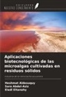 Sara Abdel-Aziz, Heshmat Aldesuquy, Eladl Eltanahy - Aplicaciones biotecnológicas de las microalgas cultivadas en residuos sólidos