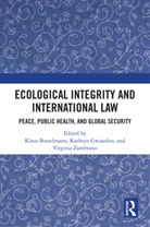 Klaus Gwiazdon Bosselmann, Klaus Bosselmann, Bosselmann Klaus, Kathryn Gwiazdon, Virginia Zambrano - Ecological Integrity and International Law