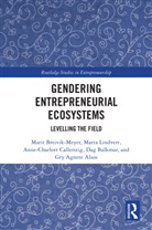 Marit Lindvert Breivik-Meyer, Gry Agnete Alsos, Dag Balkmar, Marit Breivik-Meyer, Anne-Charlott Callerstig, Marta Lindvert - Gendering Entrepreneurial Ecosystems
