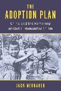 Jack Neubauer - Adoption Plan - China and the Remaking of Global Humanitarianism