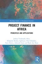 Joshua Yindenaba Abor, Joshua Yindenaba (University of Ghana Busine Abor, Elikplimi Kolma Agbloyor, Baah Aye Kusi, Ashenafi Fanta, Paul Gbahabo... - Project Finance in Africa