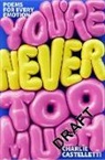 Charlie Castelletti - You're Never Too Much: poems for every emotion