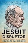 Higgins Michael W. - The Jesuit Disruptor