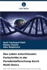 Ruhee Chawla, Aarti Yashwant Patil, Alka Waghmare - Das Leben entschlüsseln: Fortschritte in der Parodontalforschung durch Multi-Omics