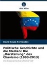 David Souza Fernandes - Politische Geschichte und die Medien: Die "Darstellung" des Chavismo (1993-2013)
