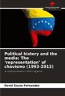 David Souza Fernandes - Political history and the media: The 'representation' of chavismo (1993-2013)