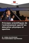 Dibba Dilipkumar, Dr. Dibba Dilipkumar, Narvaneni Vijaymohan, Prof.NARVANENI VIJAYMOHAN - Principes scientifiques de l'entraînement sportif en éducation physique et sportive
