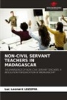 Luc Léonard Lezoma - NON-CIVIL SERVANT TEACHERS IN MADAGASCAR