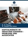 Dr M Manasa, Dr. M. Manasa, M. Manasa, Deepali Rani Sahoo, Dr Deepali Rani Sahoo, Dr. Deepali Rani Sahoo - KAPITALMÄRKTE IM INDISCHEN SZENARIO - PROBLEME UND AUSSICHTEN