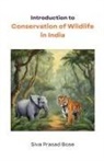Siva Prasad Bose - Introduction to Conservation of Wildlife in India