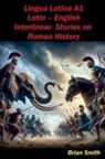 Brian Smith - Lingua Latina Latin - English Interlinear Stories on Roman History