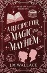 J. M. Wallace - A Recipe for Magic and Mayhem