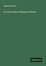 Eugène Étienne - La vie de Saint Thomas le Martir