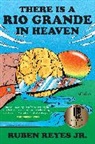 Ruben Reyes Jr, Ruben Reyes Jr. - There Is a Rio Grande in Heaven
