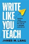 James M Lang, James M. Lang, Lang James M. - Write Like You Teach