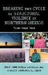 Horacio Almanza Alcalde, Horacio Almanza Alcalde, Juan Jaime Loera Gonzalez, Juan Jaime Loera Alcalde Gonzalez, Juan Jaime Loera Loera Gonzalez Gonzalez, Horacio Almanza Alcalde... - Breaking the Cycle of Structural Violence in Northern Mexico