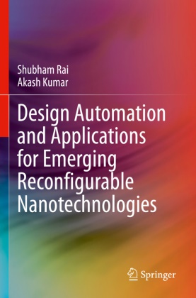 Akash Kumar, Shubham Rai - Design Automation and Applications for Emerging Reconfigurable Nanotechnologies