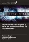 Harleen Kaur, Chandan Deep Singh, Rajdeep Singh - Impacto de Seis Sigma y SCM en el rendimiento de las MIPYMES