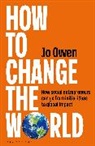 Jo Owen, Owen Jo - How to Change the World