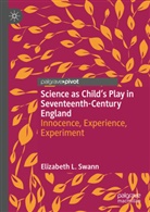 Elizabeth L Swann, Elizabeth L. Swann - Science as Child's Play in Seventeenth-Century England
