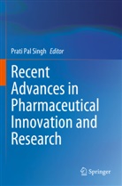 Prati Pal Singh, Prati Pal Singh - Recent Advances in Pharmaceutical Innovation and Research
