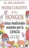 Juan Carlos Mirre Gavaldá, Paula Mirre Prieto - El milagroso poder curativo de los hongos