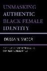 Idrissa N Snider, Idrissa N Snider, Idrissa N. Snider - Unmasking Authentic Black Female Identity