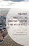 Sultan Barakat Barakat, Sultan Ghadanfar Barakat, Akel Ismail Barakat Kahera, Akel Ismail Kahera, Sultan Barakat, Suzanne Ghadanfar... - Strategic Rebuilding and Affordable Housing in the Muslim World