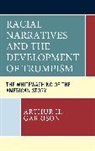 Arthur H Garrison, Arthur H Garrison, Arthur H. Garrison - Racial Narratives and the Development of Trumpism