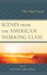 Steven Michels, Steven J. Michels, Steven J. Michels, Steven J Michels, Steven Michels - Scenes From the American Working Class