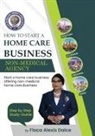 Flaca Alexis-Dalce - How to Start a Home Care Business