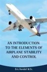 Eric Kendall M. Sc. - An Introduction to the Elements of Airplane Stability and Control
