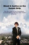 Peter Knecht - Blood & Justice on the Sunset Strip - The Life, Loves & Lies of Hollywood Criminal Defense Attorney Peter Knecht