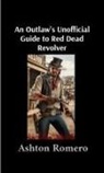 Ashton Romero - An Outlaw's Unofficial Guide to Red Dead Revolver