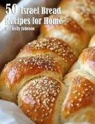 Kelly Johnson - 50 Israel Bread Recipes for Home