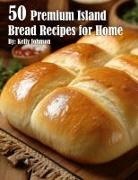 Kelly Johnson - 50 Premium Island Bread Recipes for Home