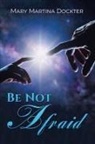Mary Martina Dockter - BE NOT AFRAID