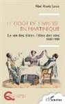 Abel Alexis Louis - Le goût de l¿ivresse en Martinique