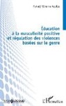 Etienne Aquilas Makadji - Éducation à la masculinité positive et régulation des violences basées sur le genre