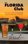 Ray Brown - The Florida Club An Inside Look at Gated Golf Country Club Life in Florida