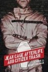 Christopher J. Martindale - Jean Cage Afterlife and Citizen Trash