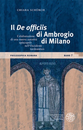 Chiara Schürch - Il 'De officiis' di Ambrogio di Milano - L'elaborazione di una nuova autorità episcopale nell'Occidente tardoantico