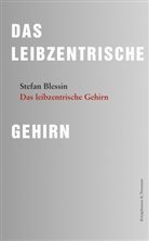 Stefan Blessin - Das leibzentrische Gehirn