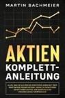 Martin Bachmeier - Aktien Komplett-Anleitung