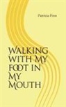 Patricia Finn - Walking with My Foot in My Mouth