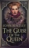 John Bentley - The Guise of the Queen
