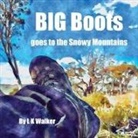 L K Walker - Big Boots Goes To The Snowy Mountains