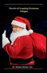 Madan Mohan Jha - The Art of Creating Christmas Villages